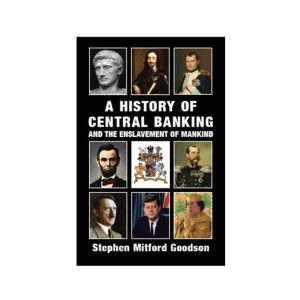 A History of Central Banking and the Enslavement of Mankind Book