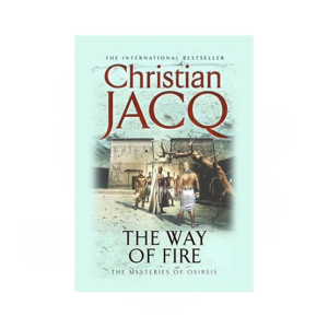 The Way Of Fire By Christian Jacq
